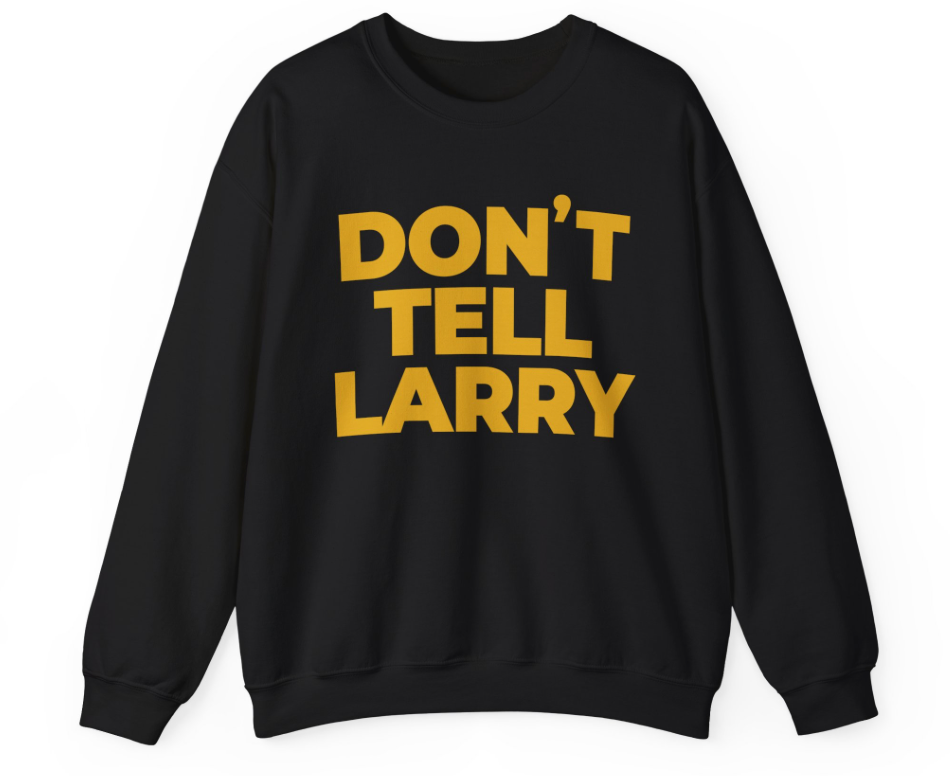 Don't Tell Larry Official Movie Sweatshirt